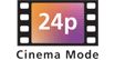 24P Cinema Mode : Movie film frame rate of 24p and adjusts color and tonal characteristics to look and feel like a big-screen movie