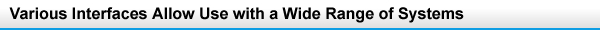Various Interfaces Allow Use with a Wide Range of Systems