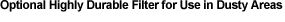 Optional Highly Durable Filter for Use in Dusty Areas
