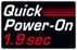 1.9-Sec Quick Power-On